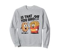 Is That You Bro, Patatine Fritte e Patatine Fritte, Umorismo Scuro Felpa