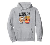 Is That You Bro, Patatine Fritte e Patatine Fritte, Umorismo Scuro Felpa con Cappuccio