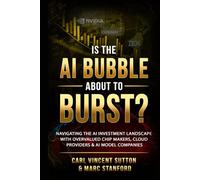 IS THE AI BUBBLE ABOUT TO BURST?: Navigating the AI Investment Landscape with Overvalued Chip Makers, Cloud Providers & AI Model Companies