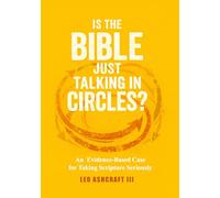 Is the Bible Just Talking in Circles?: An Evidence-Based Case for Taking Scripture Seriously