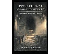 Is the Church Ignoring the Four Ps Place, People, Praise, and Preaching?: Revitalizing Church Communities Through Foundational