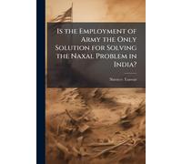 Is the Employment of Army the Only Solution for Solving the Naxal Problem in India?