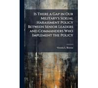 Is There a Gap in Our Military's Sexual Harassment Policy Between Senior Leaders and Commanders Who Implement the Policy