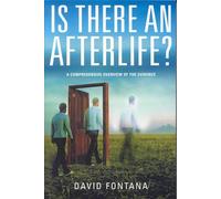 Is There An Afterlife?: A Comprehensive Overview of the Evidence