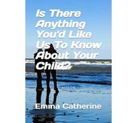 Is There Anything You'd Like Us To Know about Your Child?