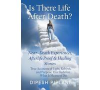 Is There Life After Death? Near-Death Experiences, Afterlife, Proof, Healing Stories: True Accounts of Light Rebirth and Purpose That Redefine What It Means to Die