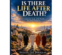 Is There Life After Death?: What the World's Great Religions, Science and Human Experience Reveal