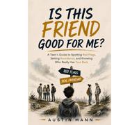 Is This Friend Good for Me?: A Teen’s Guide to Spotting Red Flags, Setting Boundaries, and Knowing Who Really Has Your Back