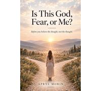 Is This God, Fear or Me?: Before you believe the thought, test the thought.