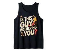 Is This Guy Bothering You Umorismo Protettivo - Canotta