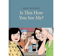 Jaime Hernandez Is This How You See Me? (Copertina rigida)