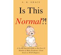 Is This Normal?!: A No-BS Survival Guide to the First 18 Months of Baby Freakouts (From Fevers to WTF Diapers): 4