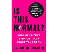 Is This Normal?: Judgment-Free Straight Talk about Your Body