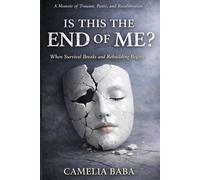Is This The End Of Me?: When Survival Breaks And Rebuilding Begins