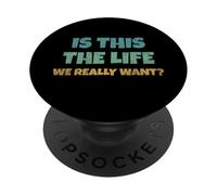Is This The Life We Really Want Sarcastic Ironic Saying PopSockets PopGrip Adesivo