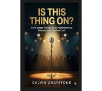 Is This Thing On?: An In-Depth Review of Its Performances, Themes, and Creative Craft
