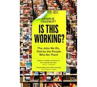 Is This Working?: The Jobs We Do, Told by the People Who Do Them