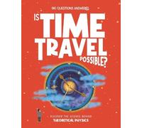 Is Time Travel Possible?: Discover the science behind theoretical physics