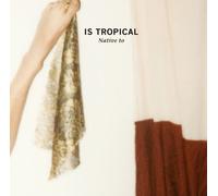 Is Tropical - DEBUT ALBUM - IS TROPICAL