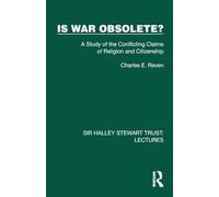 Is War Obsolete?: A Study of the Conflicting Claims of Religion and Citizenship