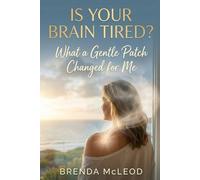 Is Your Brain Tired?: One Woman's Journey with Nicotine Patches for Brain Fog, Focus, and Midlife Clarity