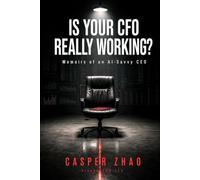 Is Your CFO Really Working?: Memoirs of an AI-Savvy CEO
