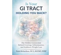 Is Your GI Tract Holding You Back?: The Hidden Connection Behind Cravings, Inflammation, and Stubborn Weight Loss