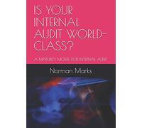 IS YOUR INTERNAL AUDIT WORLD-CLASS?: A MATURITY MODEL FOR INTERNAL AUDIT