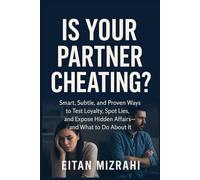 Is Your Partner Cheating?: Smart, Subtle, and Proven Ways to Test Loyalty, Spot Lies, and Expose Hidden Affairs -and What to Do About It