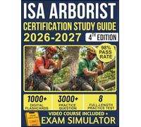 ISA ARBORIST CERTIFICATION STUDY GUIDE 2026-2027: 8 Full-Length Practice Exams, 3000+ Questions, Complete Tree Biology & Safety Content, and Lifetime ... Official E-Learning Platform for Exam Success