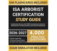 ISA Arborist Certification Study Guide 2026-2027: Complete Exam Resource with 4,000 Practice Questions, Domain-by-Domain Review, Tree Risk Assessment, and Full Answer Explanations