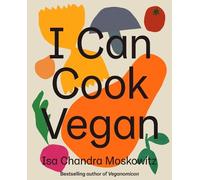 Isa Chandra Moskowitz I Can Cook Vegan (Copertina rigida)