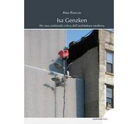 Isa Genzken. Per una continuità critica dell’architettura moderna. Ediz. illustrata