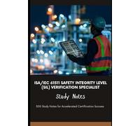 ISA/IEC 61511 Safety Integrity Level (SIL) Verification Specialist - Study Notes: 500 Study Notes for Accelerated Certification Success