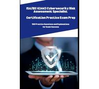 ISA/IEC 62443 Cybersecurity Risk Assessment Specialist: 500 Practice Questions and Explanations for Exam Success