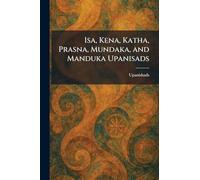 Isa, Kena, Katha, Prasna, Mundaka, and Manduka Upanisads