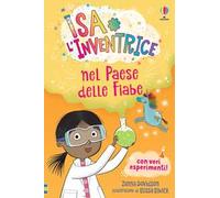 Isa l’Inventrice nel Paese delle Fiabe. Isa l'inventrice. Ediz. illustrata
