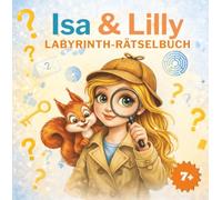Isa & Lilly - Labyrinth-Rätsel für Kinder ab 7 Jahren: Rätselbuch mit steigendem Schwierigkeitsgrad, spannenden Fun Facts und liebevollen ... konzentrierte, bildschirmfreie Beschäftigung