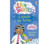 Isa l'inventrice a spasso nel tempo. Ediz. illustrata