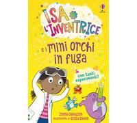 Isa l'inventrice e i mini orchi in fuga. Ediz. a colori