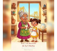 Isa y el Secreto de la Chicha: Un cuento bilingüe (español-inglés) sobre la cocina venezolana