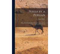 Isaac Adams Persia by a Persian (Tascabile)