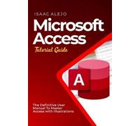 Isaac Alejo Microsoft Access Tutorial Guide (Tascabile)