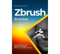 Isaac Alejo ZBrush Tutorial Guide (Tascabile)