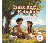 Isaac and Rebekah: A Journey of Prayer and Kindness: How God’s Plan Blossomed at a Quiet Well | Bible stories for kids