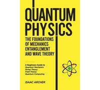 Isaac Archer QUANTUM PHYSICS The Foundations of Mechanics, Entanglem (Tascabile)