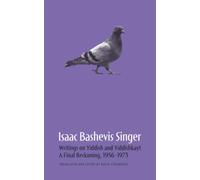 Isaac Bashevis Singer: Writings on Yiddish and Yiddishkayt: A Final Reckoning, 1956-1973