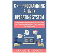 Isaac D Cody C++ and Linux Operating System 2 Bundle Manuscript Esse (Tascabile)