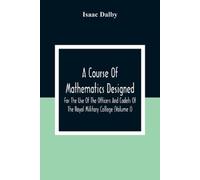 Isaac Dalby A Course Of Mathematics Designed For The Use Of The Offi (Tascabile)