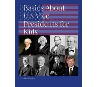 Isaac Fooks Basics About U.S. Vice Presidents for Kids (Tascabile)
